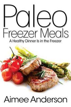 Paperback Paleo Freezer Meals: A Healthy Dinner Is in the Freezer Book