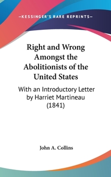 Hardcover Right and Wrong Amongst the Abolitionists of the United States: With an Introductory Letter by Harriet Martineau (1841) Book