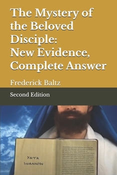 The Mystery of the Beloved Disciple: New Evidence, Complete Answer