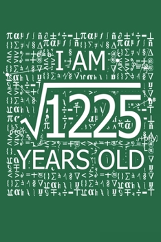 Paperback I Am 1225 Years Old: I Am Square Root of 1225 35 Years Old Math Line Notebook Book