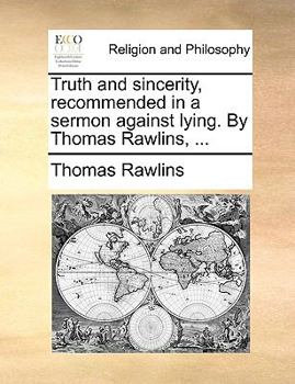 Paperback Truth and Sincerity, Recommended in a Sermon Against Lying. by Thomas Rawlins, ... Book