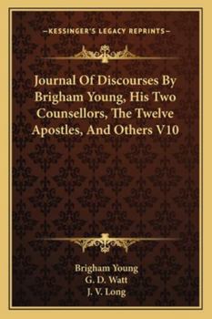 Paperback Journal Of Discourses By Brigham Young, His Two Counsellors, The Twelve Apostles, And Others V10 Book