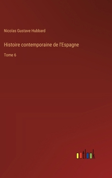 Hardcover Histoire contemporaine de l'Espagne: Tome 6 [French] Book