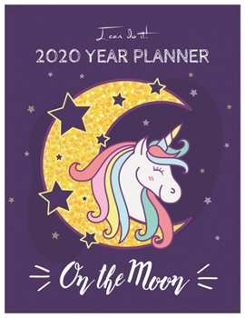 I Can Do It 2020 Year Planner: Unicorn Is Real Dream Come True Unicorn Kawaii Unicorn Monthly and Yearly Planner Blank Lined Themed Year Planner ... 110 Pages for Learning Professional Business