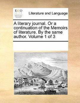 Paperback A Literary Journal. or a Continuation of the Memoirs of Literature. by the Same Author. Volume 1 of 3 Book