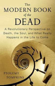 Hardcover The Modern Book of the Dead: A Revolutionary Perspective on Death, the Soul, and What Really Happens in the Life to Come Book