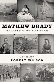 Hardcover Mathew Brady: Portraits of a Nation Book