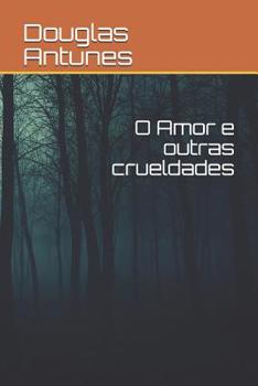 Paperback O Amor E Outras Crueldades [Portuguese] Book