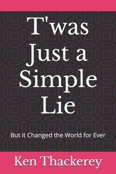 Paperback T'was Just a Simple Lie: But it Changed the World for Ever Book