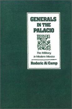 Hardcover Generals in the Palacio: The Military in Modern Mexico Book