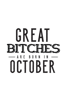 Paperback Great Bitches Are Born In October: Notebook Gift for Women, Funny & Unique Blank Lined Journal to Write In Book