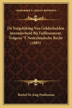 Paperback De Vergelijking Van Geldschulden Inzonderheid Bij Faillissement, Volgens 'T Nederlandsche Recht (1885) [Dutch] Book