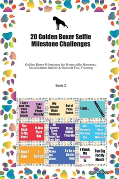 Paperback 20 Golden Boxer Selfie Milestone Challenges: Golden Boxer Milestones for Memorable Moments, Socialization, Indoor & Outdoor Fun, Training Book 2 Book