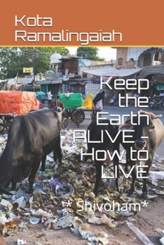 Paperback Keep the Earth ALIVE - How to LIVE: .* Shivoham* Book