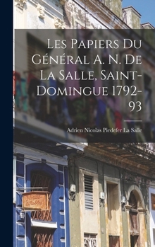 Les Papiers Du Général A. N. De La Salle, Saint-Domingue 1792-93