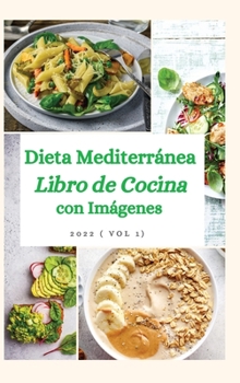 Hardcover Libro de Cocina de la Dieta Mediterr?nea con Im?genes: El libro completo de cocina mediterr?nea para principiantes 2022 ( Vol 1) [Spanish] Book