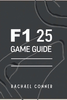 Paperback F1 25 Game Guide: Expert Techniques for Track Dominance Car Customization and Race Day Success Book