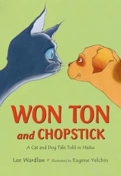 Hardcover Won Ton and Chopstick: A Cat and Dog Tale Told in Haiku Book