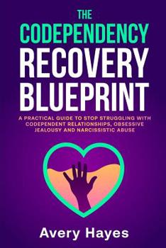 Paperback The Codependency Recovery Blueprint: A Practical Guide to Stop Struggling with Codependent Relationships, Obsessive Jealousy and Narcissistic Abuse Book