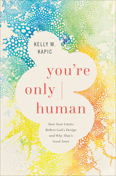 Hardcover You're Only Human: How Your Limits Reflect God's Design and Why That's Good News Book