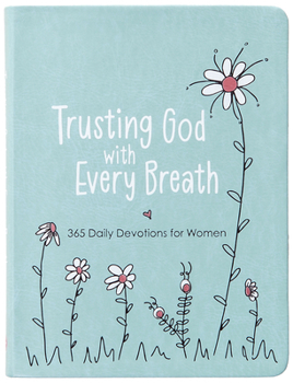 Imitation Leather Trusting God with Every Breath: 365 Daily Devotions for Women Book