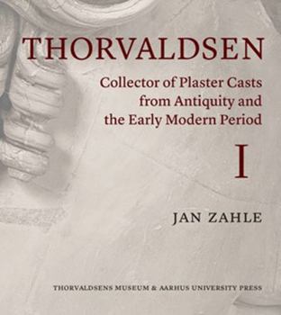 Hardcover Thorvaldsen and His Plaster Casts from the Antique and the Early Modern Period: The Roman Plaster Cast Market 1750-1840 Book