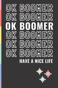 OK BOOMER Have a Nice Life: Snarky Blank Lined Journal, 120 Pages, 6 x 9