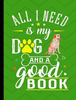Paperback All I Need Is My Dog And A Good Book: Yellow Labrador School Notebook 100 Pages Wide Ruled Paper Book