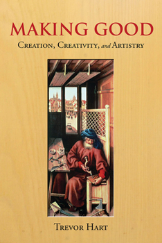 Hardcover Making Good: Creation, Creativity, and Artistry Book