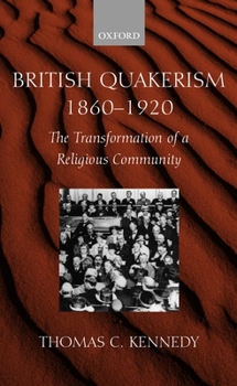 Hardcover British Quakerism, 1860-1920: The Transformation of a Religious Community Book