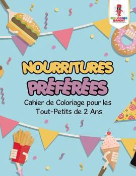 Paperback Nourritures Préférées: Cahier de Coloriage pour les Tout-Petits de 2 Ans [French] Book