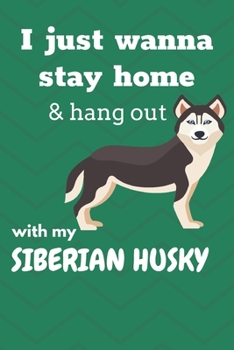 Paperback I just wanna stay home & hang out with my Siberian Husky: For Siberian Husky Dog Fans Book