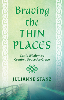Paperback Braving the Thin Places: Celtic Wisdom to Create a Space for Grace Book
