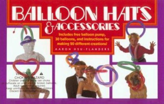 Paperback Balloon Hats and Accessories: Includes Free Balloon Pump, 30 Balloons, and Instructions for Making 20 Different Creations! Book