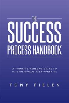 Paperback The Success Process Handbook: A Thinking Persons Guide to Interpersonal Relationships Book