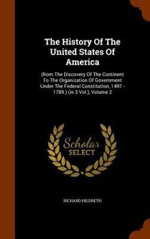 Hardcover The History Of The United States Of America: (from The Discovery Of The Continent To The Organization Of Government Under The Federal Constitution, 14 Book