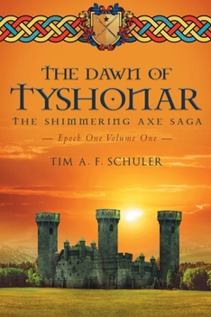 Paperback The Dawn Of Tyshonar: The Shimmering Axe Saga Epoch One Volume One Book