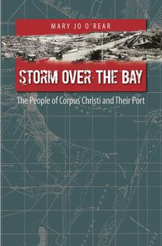 Paperback Storm Over the Bay, Volume 16: The People of Corpus Christi and Their Port Book