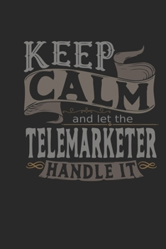 Paperback Keep Calm And Let The Telemarketer Handle It: Telemarketer Notebook - Telemarketer Journal - Handlettering - Logbook - 110 DOTGRID Paper Pages - 6 x 9 Book