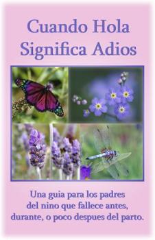 Paperback Cuando Hola Significa Adios / When Hello Means Goodbye (Spanish Version): A Guide for Parents Whose Child Dies Before Birth, at Birth, or Shortly Afte Book