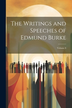 Paperback The Writings and Speeches of Edmund Burke; Volume 8 Book