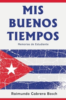 Paperback Mis Buenos Tiempos: Memorias de Estudiante [Spanish] Book