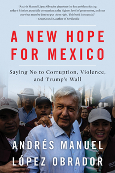 Paperback A New Hope for Mexico: Saying No to Corruption, Violence, and Trump's Wall Book