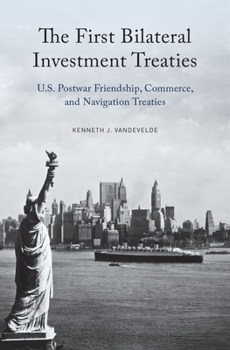 Hardcover The First Bilateral Investment Treaties: U.S. Postwar Friendship, Commerce, and Navigation Treaties Book
