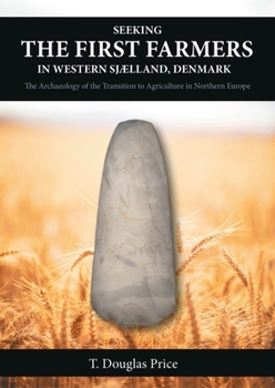 Hardcover Seeking the First Farmers in Western Sjælland, Denmark: The Archaeology of the Transition to Agriculture in Northern Europe Book