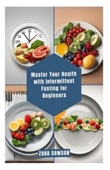 Paperback Master Your Health with Intermittent Fasting for Beginners: Unlock a Healthier You Book