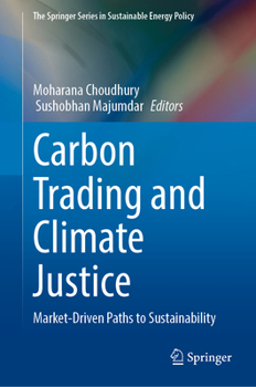 Carbon Trading and Climate Justice: Market-Driven Paths to Sustainability (The Springer Series in Sustainable Energy Policy)