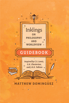 Paperback Inklings on Philosophy and Worldview Guidebook: Inspired by C.S. Lewis, G.K. Chesterton, and J.R.R. Tolkien Book