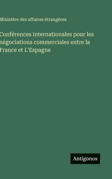 Conférences internationales pour les négociations commerciales entre la France et L'Espagne (French Edition)