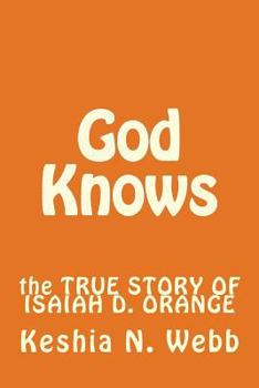 Paperback God Knows: the TRUE STORY OF ISAIAH D. ORANGE Book